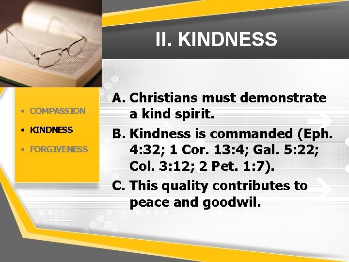 II. KINDNESS • COMPASSION • KINDNESS • FORGIVENESS A. Christians must demonstrate a kind