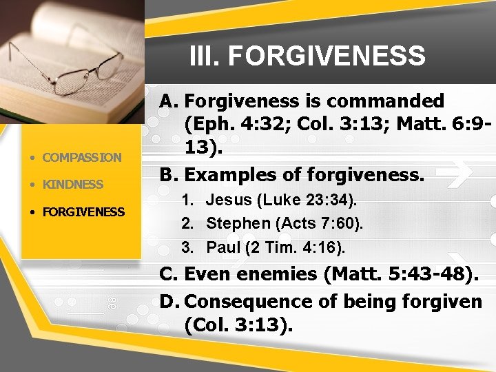 III. FORGIVENESS • COMPASSION • KINDNESS • FORGIVENESS A. Forgiveness is commanded (Eph. 4: