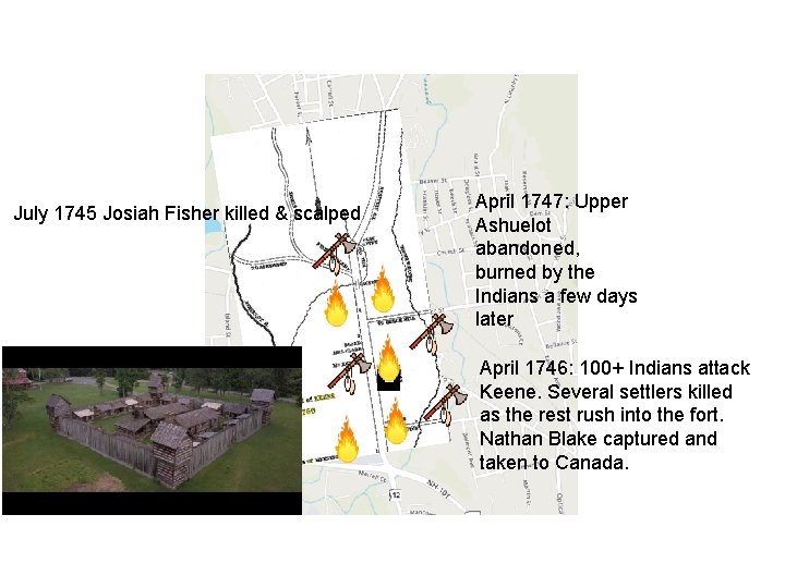 July 1745 Josiah Fisher killed & scalped April 1747: Upper Ashuelot abandoned, burned by