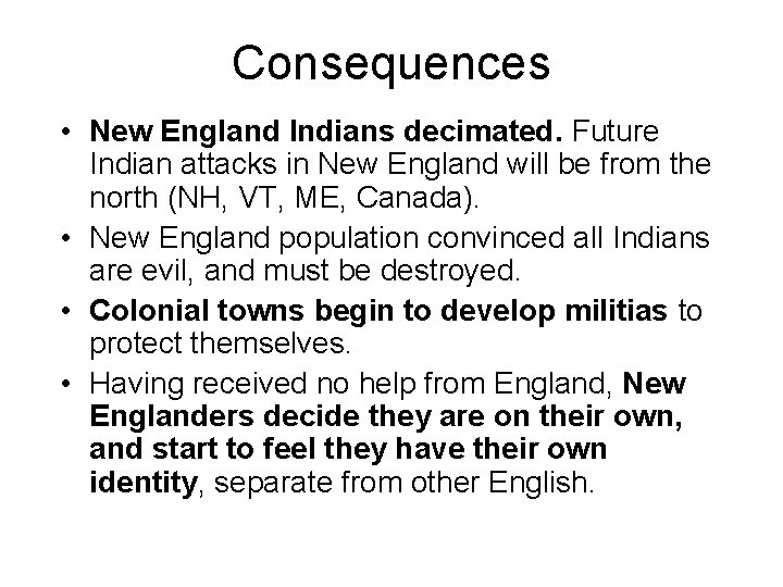 Consequences • New England Indians decimated. Future Indian attacks in New England will be