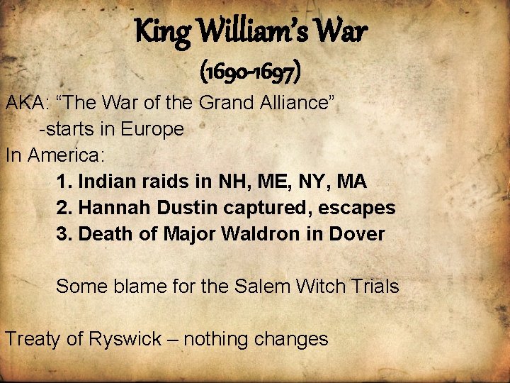 King William’s War (1690 -1697) AKA: “The War of the Grand Alliance” -starts in