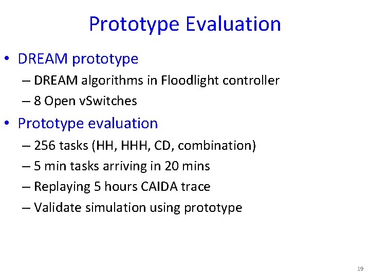 Prototype Evaluation • DREAM prototype – DREAM algorithms in Floodlight controller – 8 Open