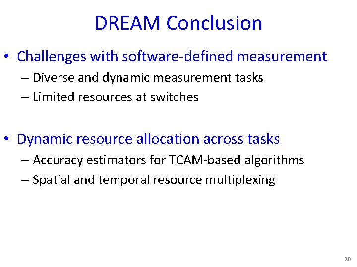 DREAM Conclusion • Challenges with software-defined measurement – Diverse and dynamic measurement tasks –