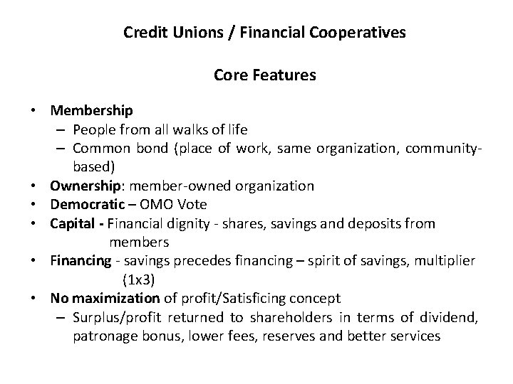 Credit Unions / Financial Cooperatives Core Features • Membership – People from all walks