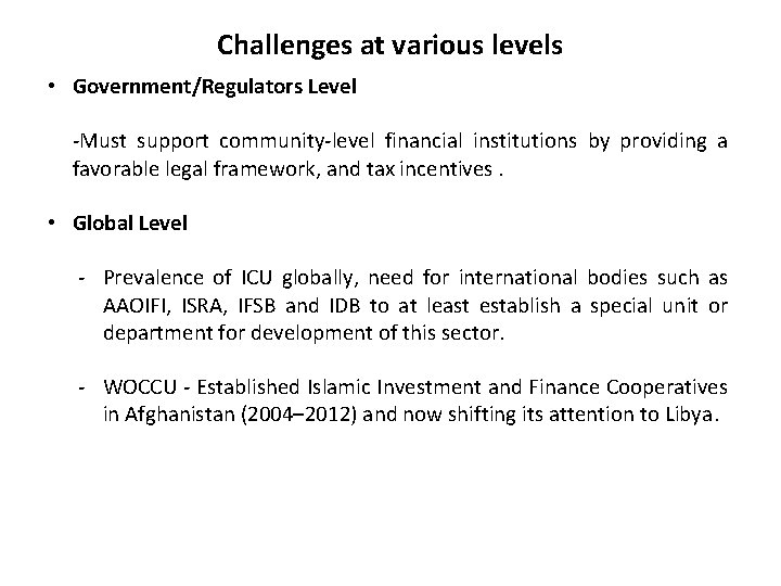 Challenges at various levels • Government/Regulators Level -Must support community-level financial institutions by providing