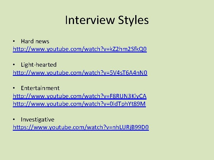 Interview Styles • Hard news http: //www. youtube. com/watch? v=k. Z 2 hm 2