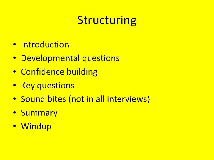 Structuring • • Introduction Developmental questions Confidence building Key questions Sound bites (not in