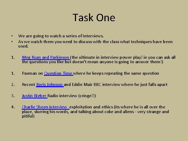 Task One • • We are going to watch a series of interviews. As