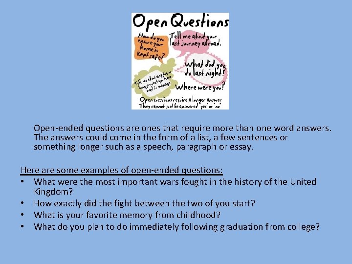  Open-ended questions are ones that require more than one word answers. The answers