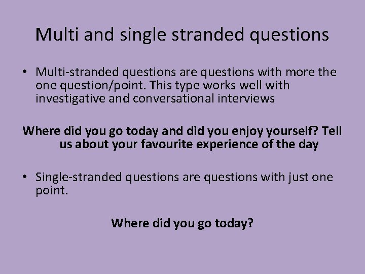 Multi and single stranded questions • Multi-stranded questions are questions with more the one