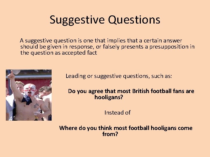 Suggestive Questions A suggestive question is one that implies that a certain answer should