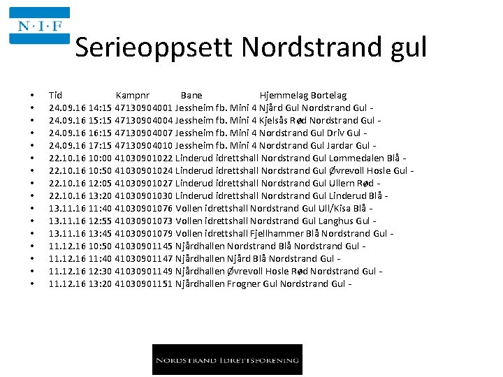 Serieoppsett Nordstrand gul • • • • Tid Kampnr Bane Hjemmelag Bortelag 24. 09.