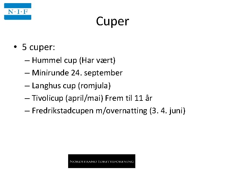 Cuper • 5 cuper: – Hummel cup (Har vært) – Minirunde 24. september –