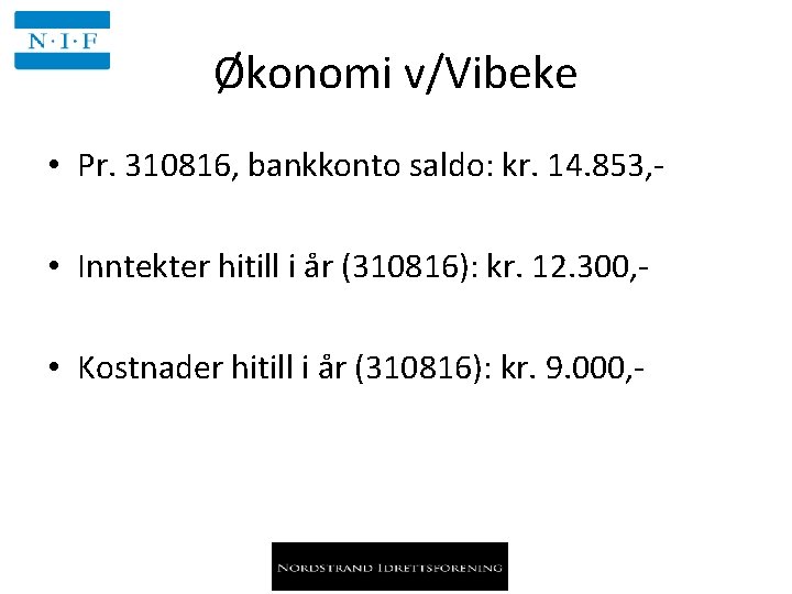 Økonomi v/Vibeke • Pr. 310816, bankkonto saldo: kr. 14. 853, • Inntekter hitill i