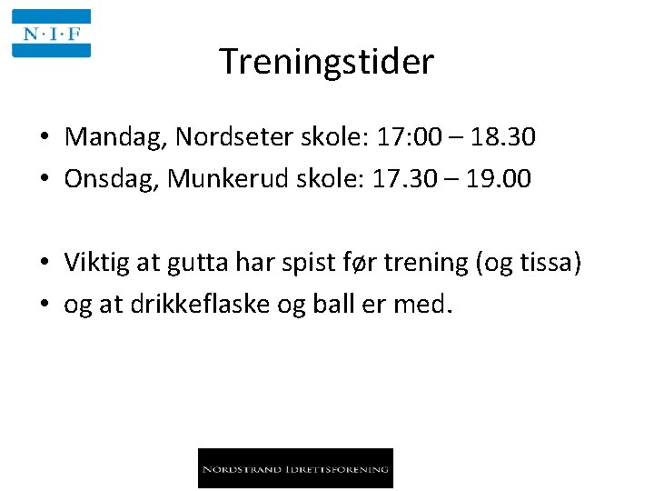 Treningstider • Mandag, Nordseter skole: 17: 00 – 18. 30 • Onsdag, Munkerud skole: