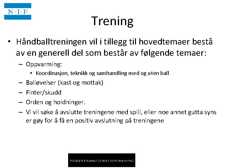 Trening • Håndballtreningen vil i tillegg til hovedtemaer bestå av en generell del som