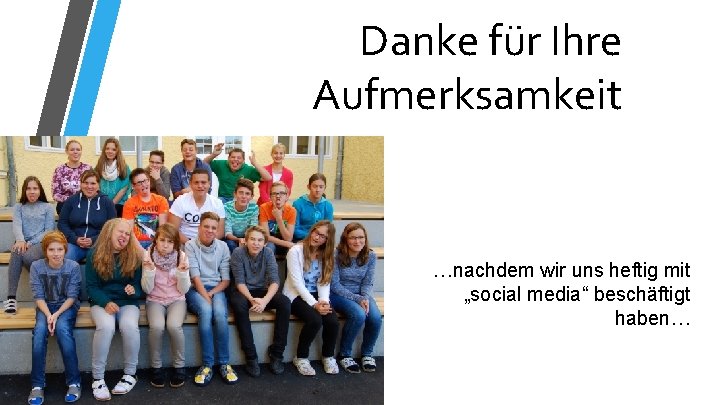 Danke für Ihre Aufmerksamkeit …nachdem wir uns heftig mit „social media“ beschäftigt haben… 