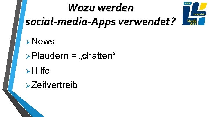 Wozu werden social-media-Apps verwendet? ØNews ØPlaudern = „chatten“ ØHilfe ØZeitvertreib 