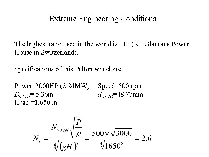 Extreme Engineering Conditions The highest ratio used in the world is 110 (Kt. Glauraus