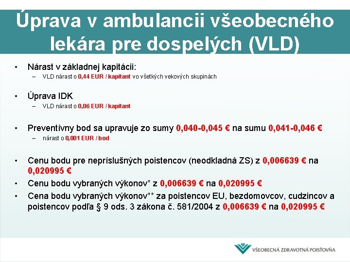 Úprava v ambulancii všeobecného lekára pre dospelých (VLD) • Nárast v základnej kapitácii: –