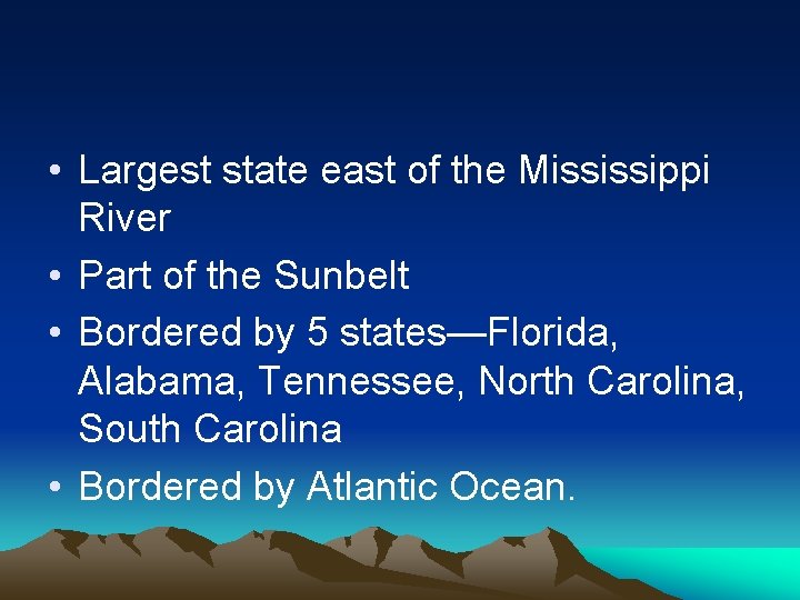 • Largest state east of the Mississippi River • Part of the Sunbelt • Largest state east of the Mississippi River • Part of the Sunbelt