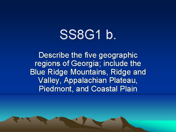 SS 8 G 1 b. Describe the five geographic regions of Georgia; include the SS 8 G 1 b. Describe the five geographic regions of Georgia; include the