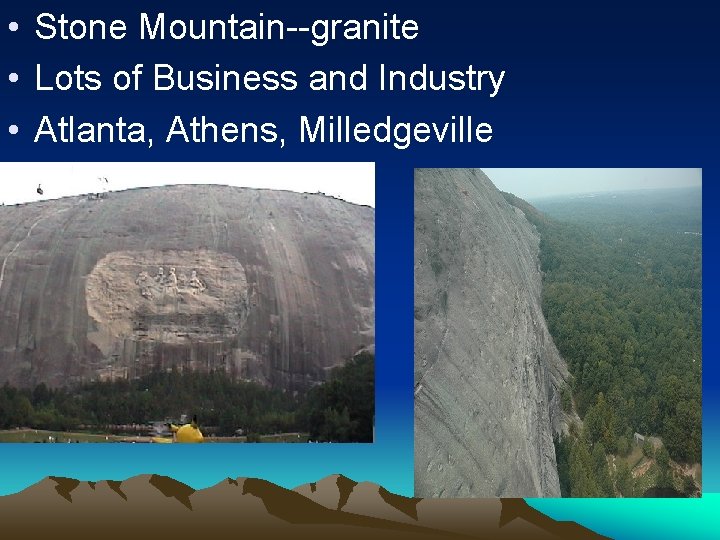  • Stone Mountain--granite • Lots of Business and Industry • Atlanta, Athens, Milledgeville