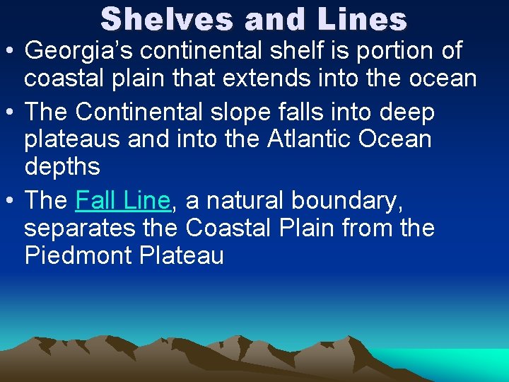 Shelves and Lines • Georgia’s continental shelf is portion of coastal plain that extends