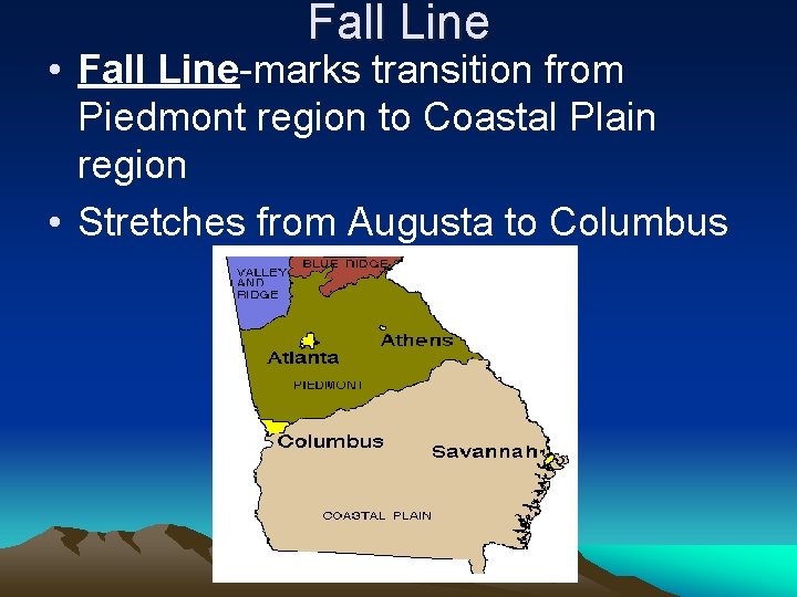 Fall Line • Fall Line-marks transition from Piedmont region to Coastal Plain region •