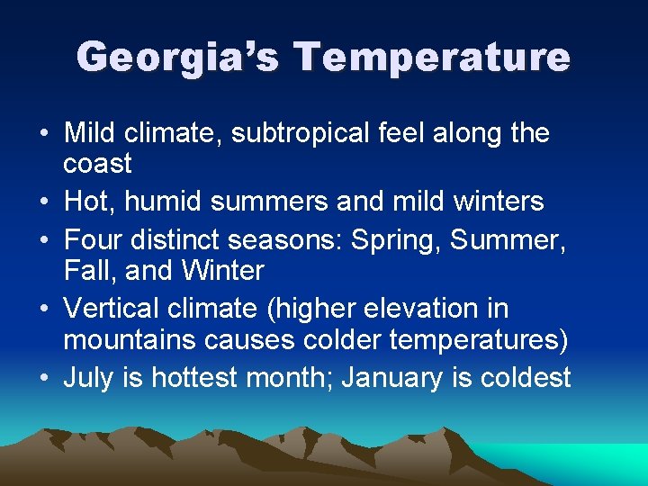 Georgia’s Temperature • Mild climate, subtropical feel along the coast • Hot, humid summers Georgia’s Temperature • Mild climate, subtropical feel along the coast • Hot, humid summers