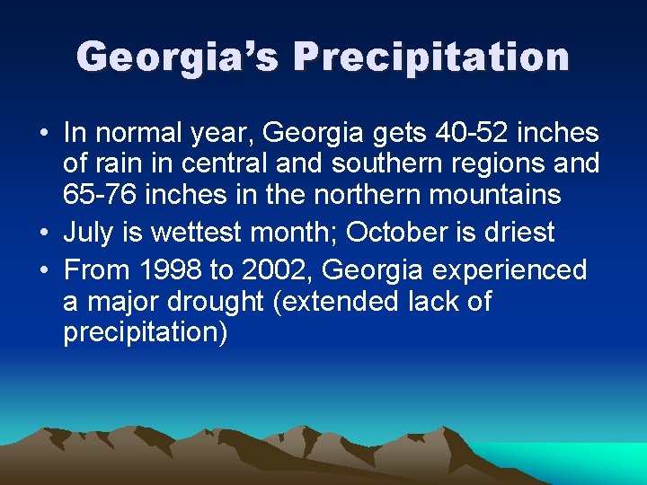 Georgia’s Precipitation • In normal year, Georgia gets 40 -52 inches of rain in