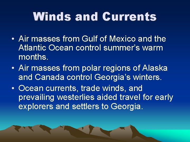 Winds and Currents • Air masses from Gulf of Mexico and the Atlantic Ocean