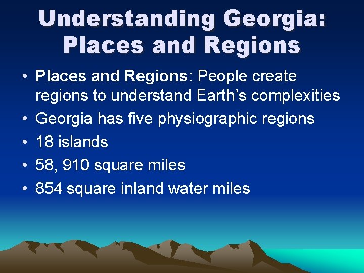 Understanding Georgia: Places and Regions • Places and Regions: People create regions to understand Understanding Georgia: Places and Regions • Places and Regions: People create regions to understand