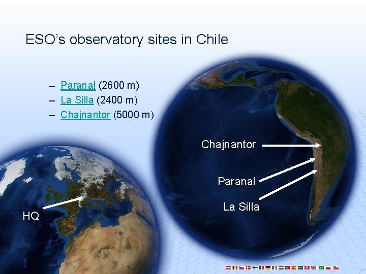 ESO’s observatory sites in Chile – Paranal (2600 m) – La Silla (2400 m)