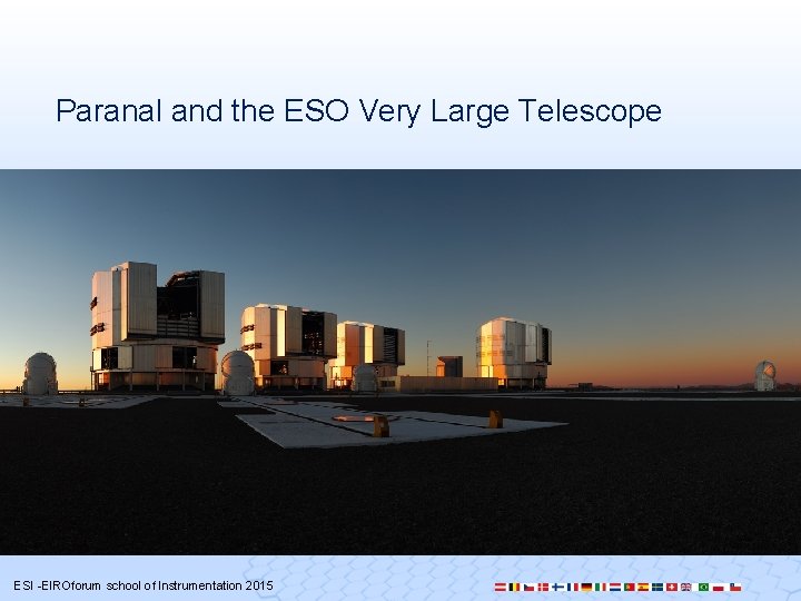 Paranal and the ESO Very Large Telescope Click for Google Maps location ESI -EIROforum