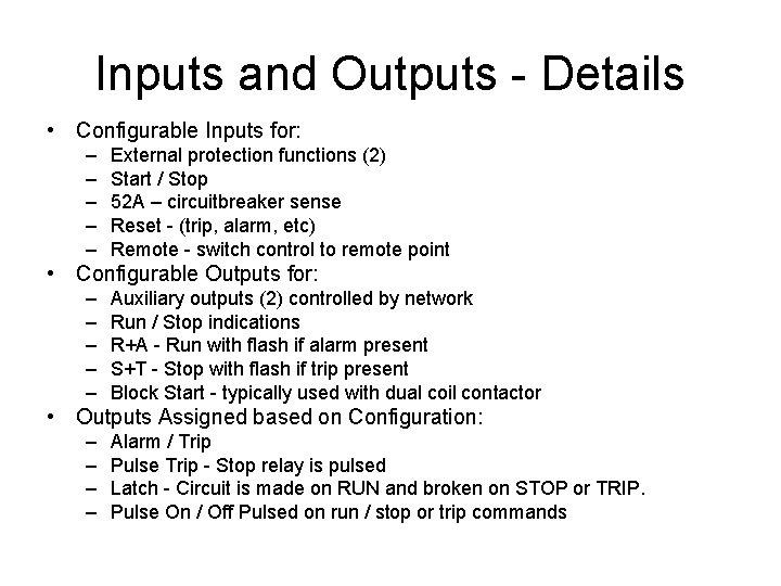 Inputs and Outputs - Details • Configurable Inputs for: – – – External protection