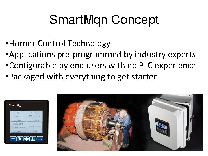Smart. Mqn Concept • Horner Control Technology • Applications pre-programmed by industry experts •