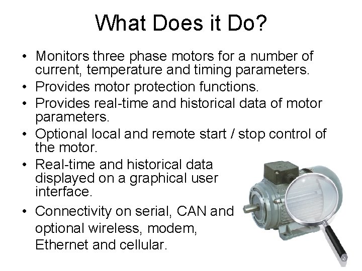 What Does it Do? • Monitors three phase motors for a number of current,