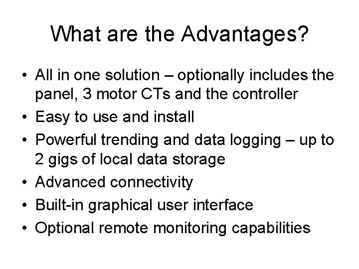 What are the Advantages? • All in one solution – optionally includes the panel,