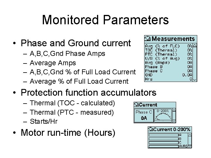 Monitored Parameters • Phase and Ground current – – A, B, C, Gnd Phase