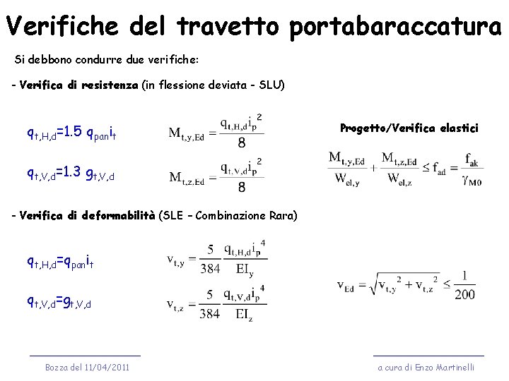 Verifiche del travetto portabaraccatura Si debbono condurre due verifiche: - Verifica di resistenza (in