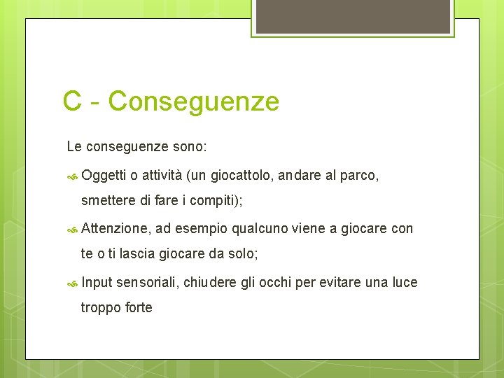 C - Conseguenze Le conseguenze sono: Oggetti o attività (un giocattolo, andare al parco,