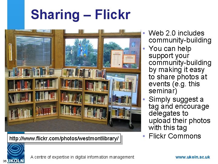 Sharing – Flickr http: //www. flickr. com/photos/westmontlibrary/ A centre of expertise in digital information