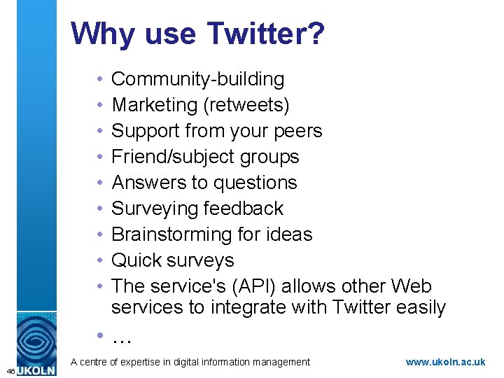 Why use Twitter? • • • Community-building Marketing (retweets) Support from your peers Friend/subject