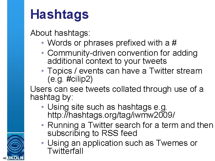 Hashtags About hashtags: • Words or phrases prefixed with a # • Community-driven convention