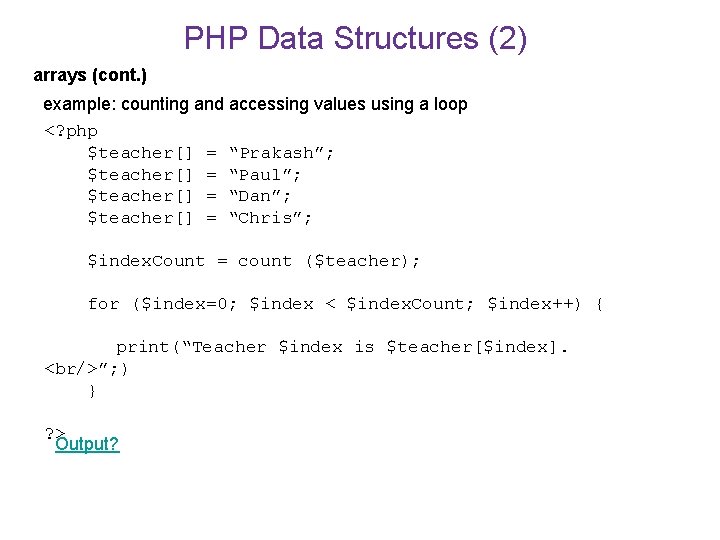 PHP Data Structures (2) arrays (cont. ) example: counting and accessing values using a
