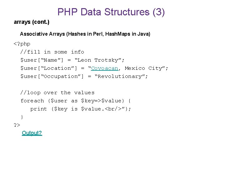 PHP Data Structures (3) arrays (cont. ) Associative Arrays (Hashes in Perl, Hash. Maps