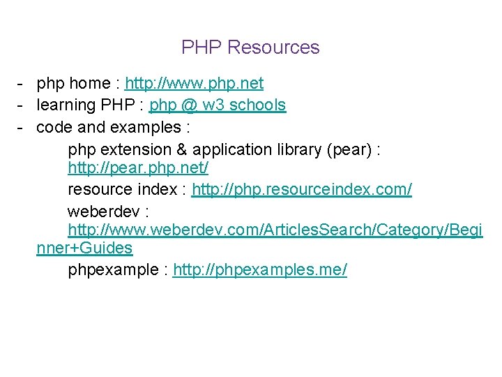 PHP Resources - php home : http: //www. php. net - learning PHP :
