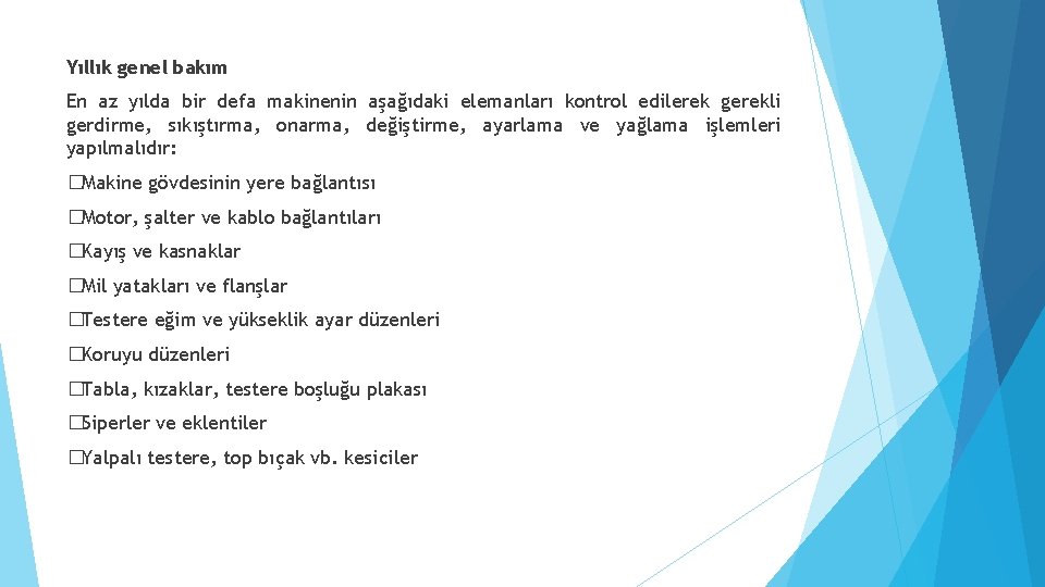 Yıllık genel bakım En az yılda bir defa makinenin aşağıdaki elemanları kontrol edilerek gerekli