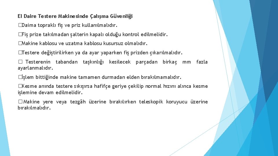 El Daire Testere Makinesinde Çalışma Güvenliği �Daima topraklı fiş ve priz kullanılmalıdır. �Fiş prize